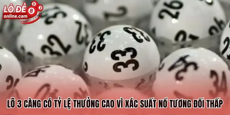Lô 3 càng có tỷ lệ thưởng cao vì xác suất nổ tương đối thấp