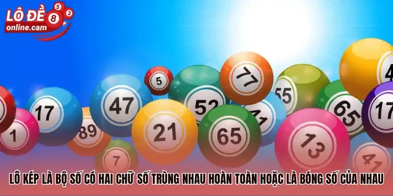 Lô kép là bộ số có hai chữ số trùng nhau hoàn toàn hoặc là bóng số của nhau