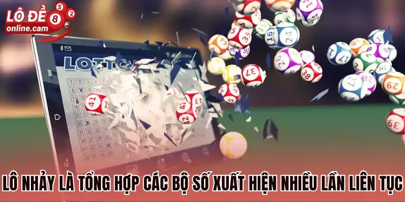 Lô nhảy là tổng hợp các bộ số xuất hiện nhiều lần liên tục