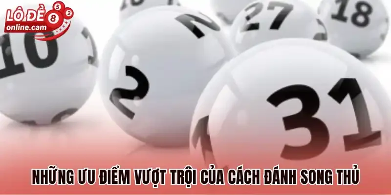 Những ưu điểm vượt trội của cách đánh song thủ