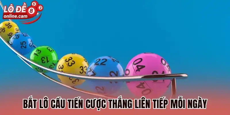 Bắt lô cầu tiến cược thắng liên tiếp mỗi ngày