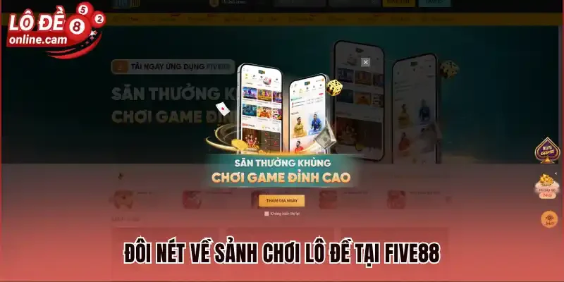 Đôi nét về sảnh chơi lô đề tại Five88