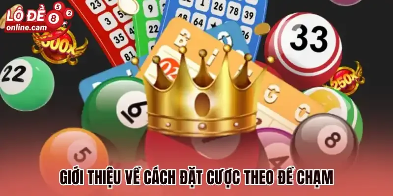 Giới thiệu về cách đặt cược theo đề chạm