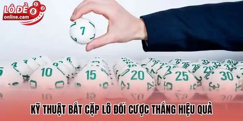 Kỹ thuật bắt cặp lô đối cược thắng hiệu quả
